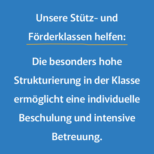 Unsere Stütz- und Förderklassen helfen:  Die besonders hohe Strukturierung in der Klasse ermöglicht eine individuelle Beschulung und intensive Betreuung.