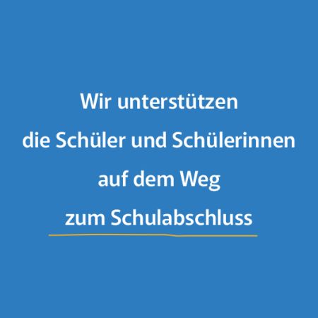 Wir unterstützen  die Schüler und Schülerinnen auf dem Weg  zum Schulabschluss